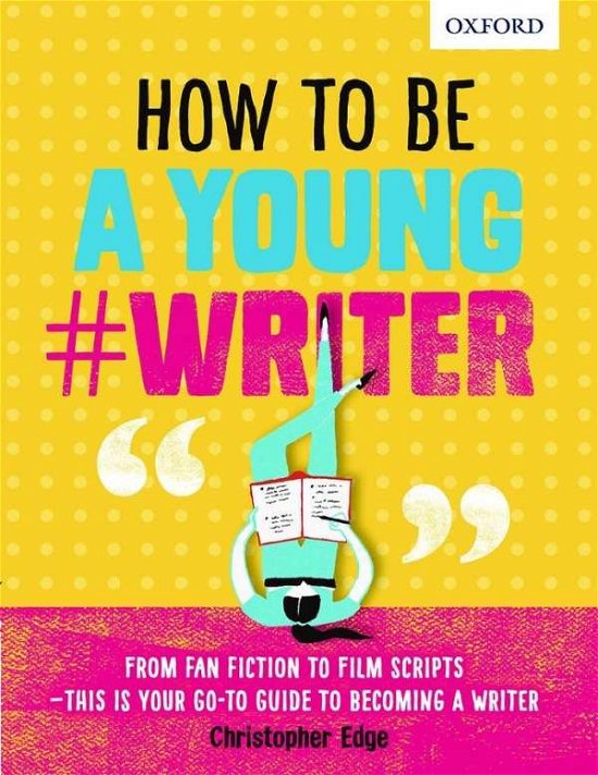 How To Be A Young #Writer - Oxford Dictionaries - Bücher - Oxford University Press - 9780198376484 - 5. Januar 2017