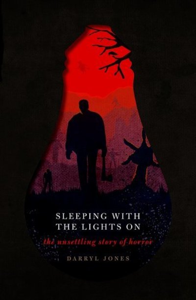 Cover for Jones, Darryl (Professor of English and Dean of the Faculty of Arts, Humanities and Social Sciences at Trinity College Dublin) · Sleeping With the Lights On: The Unsettling Story of Horror (Hardcover bog) (2018)