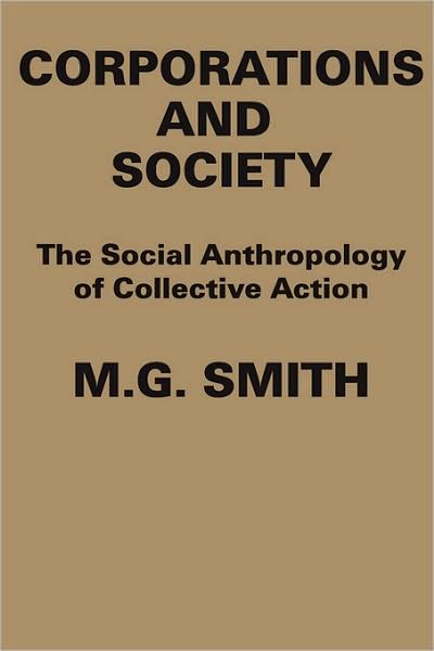 Cover for M.G. Smith · Corporations and Society: The Social Anthropology of Collective Action (Paperback Book) (2007)