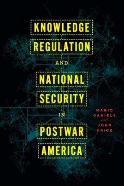 Cover for Mario Daniels · Knowledge Regulation and National Security in Postwar America (Hardcover Book) (2022)