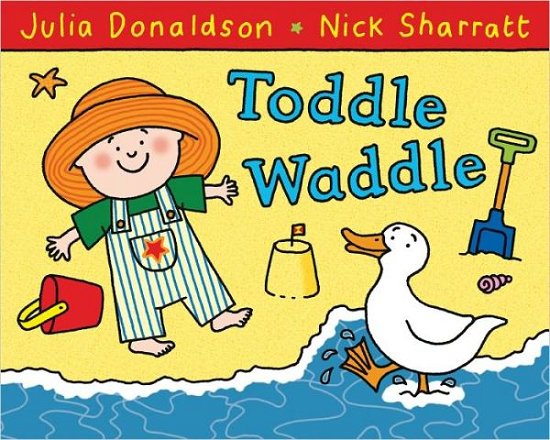 Toddle Waddle - Julia Donaldson - Böcker - Pan Macmillan - 9780230706484 - 2010