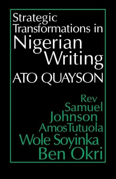 Cover for Ato Quayson · Strategic Transformations in Nigerian Writing: Orality and History in the Work of Rev. Samuel Johnson, Amos Tutuola, Wole Soyinka and Ben Okri (Paperback Bog) (1997)