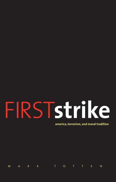 Cover for Mark Totten · First Strike: America, Terrorism, and Moral Tradition (Hardcover Book) (2010)