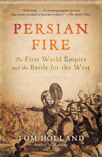 Cover for Tom Holland · Persian Fire: the First World Empire and the Battle for the West (Paperback Bog) [Reprint edition] (2007)