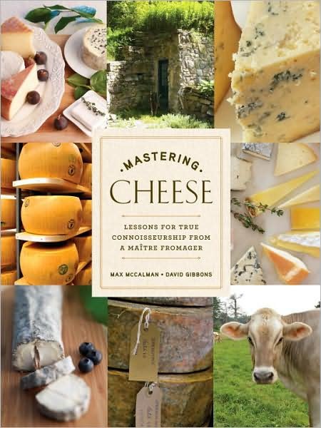 Cover for Max McCalman · Mastering Cheese: Lessons for Connoisseurship from a Maitre Fromager (Hardcover Book) (2009)