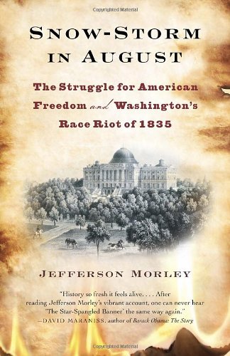 Snow-Storm in August: The Struggle for American Freedom and Washington's Race Riot of 1835 - Jefferson Morley - Bøger - Random House USA Inc - 9780307477484 - 9. april 2013