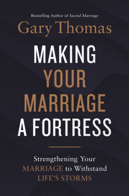 Making Your Marriage a Fortress: Strengthening Your Marriage to Withstand Life's Storms - Gary Thomas - Boeken - Zondervan - 9780310347484 - 4 oktober 2022