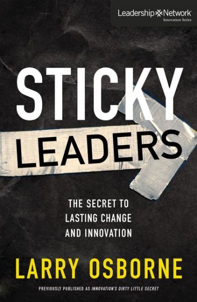 Cover for Larry Osborne · Sticky Leaders: The Secret to Lasting Change and Innovation - Leadership Network Innovation Series (Paperback Book) (2016)