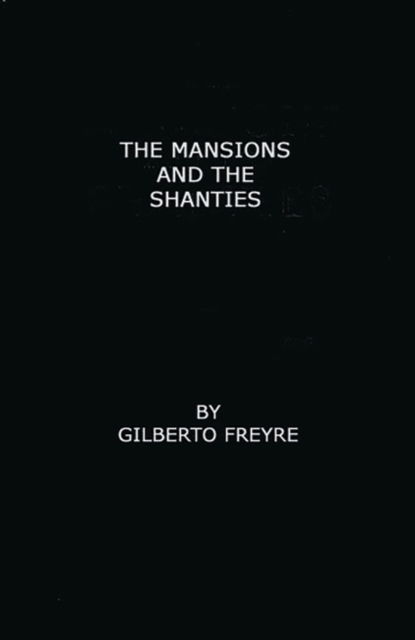 Cover for Gilberto Freyre · The Mansions and the Shanties [Sobrados e Mucambos]: The Making of Modern Brazil (Hardcover Book) (1980)