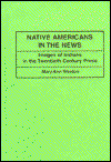 Cover for Mary Ann D. Weston · Native Americans in the News: Images of Indians in the Twentieth Century Press - Contributions to the Study of Mass Media and Communications (Hardcover Book) (1996)