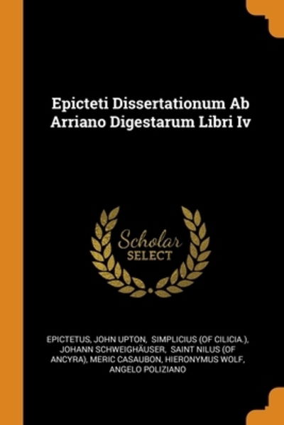 Epicteti Dissertationum Ab Arriano Digestarum Libri Iv - John Upton - Books - Franklin Classics - 9780343327484 - October 15, 2018