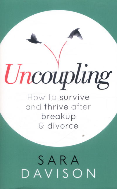 Cover for Sara Davison · Uncoupling: How to survive and thrive after breakup and divorce (Paperback Book) (2016)