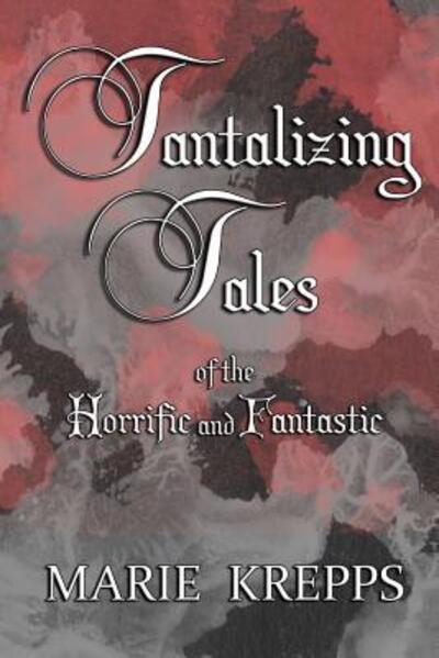 Cover for Marie Krepps · Tantalizing Tales of the Horrific and Fantastic (Paperback Book) (2018)