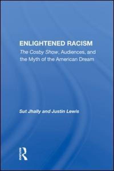 Cover for Sut Jhally · Enlightened Racism: The Cosby Show, Audiences, And The Myth Of The American Dream (Hardcover bog) (2019)