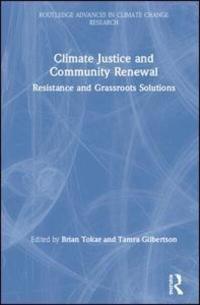 Cover for Brian Tokar · Climate Justice and Community Renewal: Resistance and Grassroots Solutions - Routledge Advances in Climate Change Research (Hardcover Book) (2020)