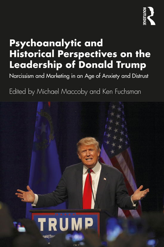 Cover for Michael Maccoby · Psychoanalytic and Historical Perspectives on the Leadership of Donald Trump: Narcissism and Marketing in an Age of Anxiety and Distrust (Taschenbuch) (2020)