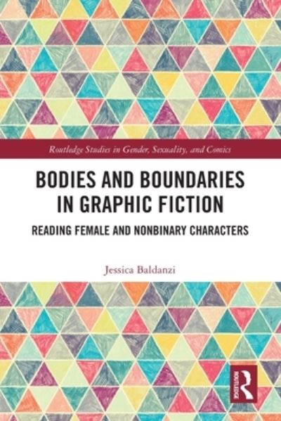 Cover for Baldanzi, Jessica (Goshen College, IN, USA) · Bodies and Boundaries in Graphic Fiction: Reading Female and Nonbinary Characters - Routledge Studies in Gender, Sexuality, and Comics (Paperback Book) (2024)