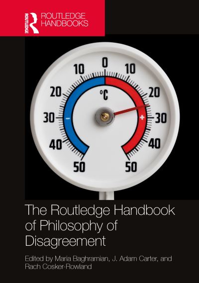 The Routledge Handbook of Philosophy of Disagreement - Routledge Handbooks in Philosophy (Hardcover Book) (2024)