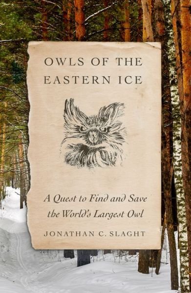 Cover for Jonathan C. Slaght · Owls of the Eastern Ice: A Quest to Find and Save the World's Largest Owl (Innbunden bok) (2020)