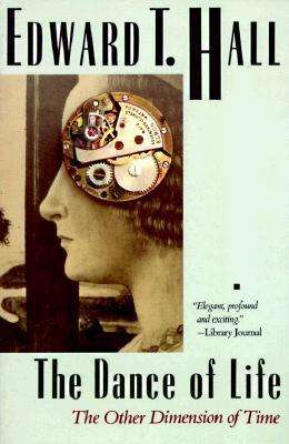 The Dance of Life: The Other Dimension of Time - Edward T. Hall - Kirjat - Bantam Doubleday Dell Publishing Group I - 9780385192484 - torstai 9. helmikuuta 1984