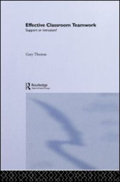 Cover for Gary Thomas · Effective Classroom Teamwork: Support or Intrusion? (Hardcover bog) (1992)