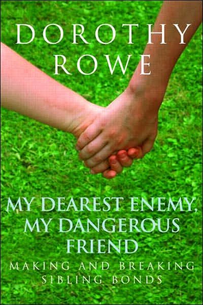 Cover for Dorothy Rowe · My Dearest Enemy, My Dangerous Friend: Making and Breaking Sibling Bonds (Pocketbok) (2007)