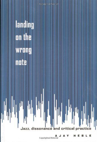 Cover for Ajay Heble · Landing on the Wrong Note: Jazz, Dissonance, and Critical Practice (Hardcover Book) (2000)