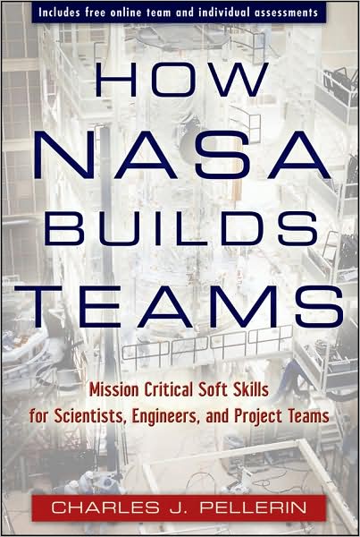 Cover for Charles J. Pellerin · How NASA Builds Teams: Mission Critical Soft Skills for Scientists, Engineers, and Project Teams (Hardcover Book) (2009)