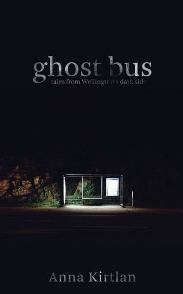 Cover for Anna Kirtlan · Ghost bus - Tales from Wellington's Dark Side (Paperback Book) (2020)