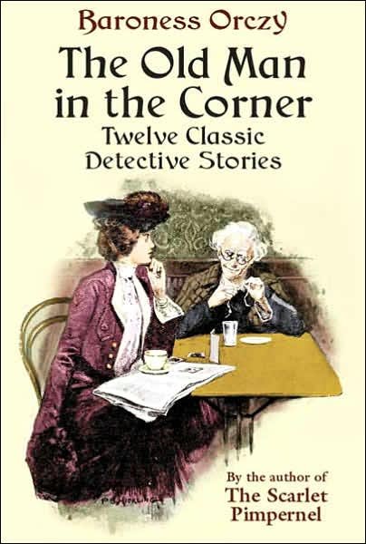 Cover for Emmuska Orczy · The Old Man in the Corner: Twelve Classic Detective Stories (Taschenbuch) [New edition] (2005)