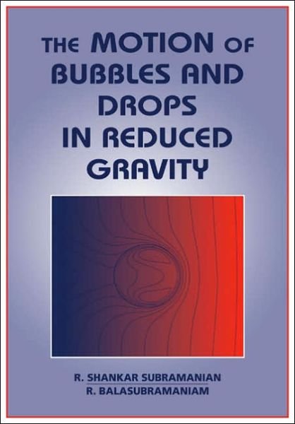 Cover for Subramanian, R. Shankar (Clarkson University, New York) · The Motion of Bubbles and Drops in Reduced Gravity (Paperback Book) (2005)