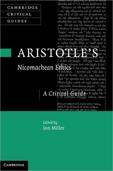 Aristotle's Nicomachean Ethics: A Critical Guide - Cambridge Critical Guides - Jon Miller - Boeken - Cambridge University Press - 9780521514484 - 18 augustus 2011