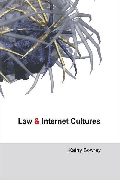 Cover for Bowrey, Kathy (University of New South Wales, Sydney) · Law and Internet Cultures (Paperback Book) (2005)