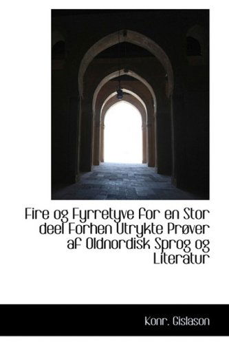 Cover for Konr. Gi­slason · Fire og Fyrretyve for en Stor Deel Forhen Utrykte Prøver af Oldnordisk Sprog og Literatur (Paperback Book) [Icelandic edition] (2009)