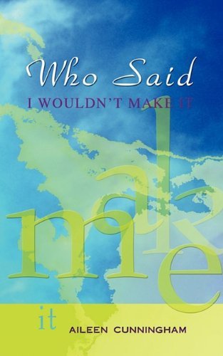 Cover for Aileen Cunningham · Who Said I Wouldn't Make It (Paperback Book) (2009)