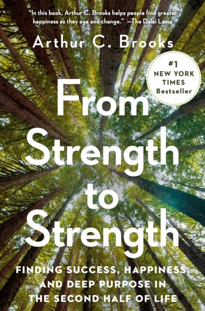 Cover for Arthur C. Brooks · From Strength to Strength: Finding Success, Happiness, and Deep Purpose in the Second Half of Life (Hardcover Book) (2022)
