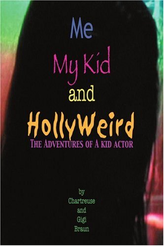 Cover for Chartruese Braun · Me My Kid &amp; Hollyweird: the Adventures of a Kid Actor (Paperback Book) (2003)