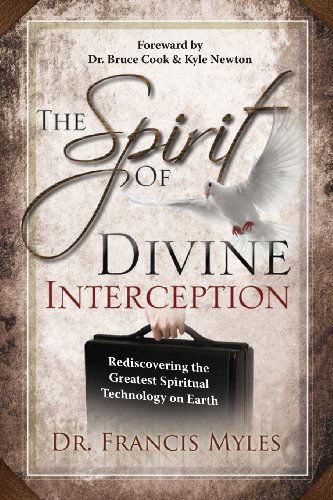 Cover for Dr Francis Myles · The Spirit of Divine Interception: Rediscovering the Greatest Spiritual Technology on Earth (The Order of Melchizedek Chronicles) (Volume 5) (Paperback Book) [Second edition] (2013)