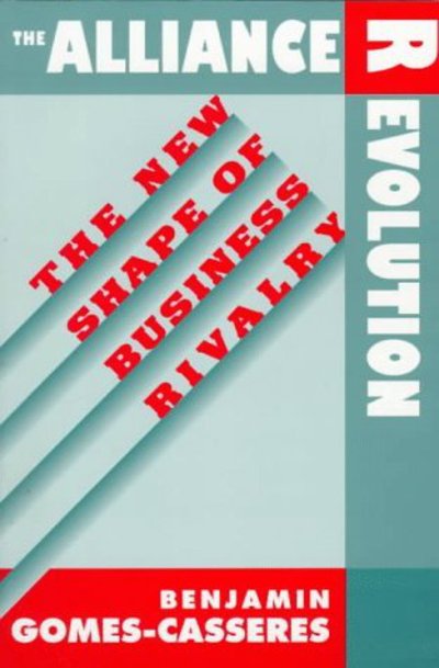 Cover for Benjamin Gomes-Casseres · The Alliance Revolution: The New Shape of Business Rivalry (Paperback Book) [New edition] (1998)