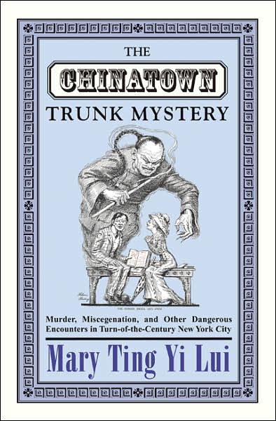 The Chinatown Trunk Mystery: Murder, Miscegenation, and Other Dangerous Encounters in Turn-of-the-Century New York City - Mary Ting Yi Lui - Livros - Princeton University Press - 9780691130484 - 4 de março de 2007