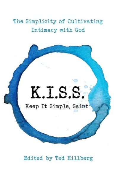 Cover for K.I.S.S. Keep It Simple, Saint : The Simplicity of Cultivating Intimacy with God (Paperback Book) (2018)