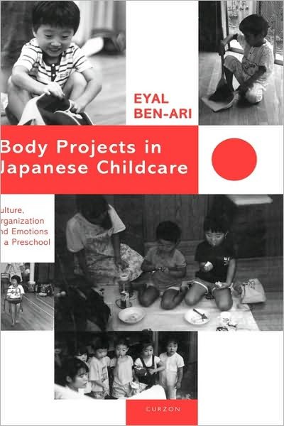 Body Projects in Japanese Childcare: Culture, Organization and Emotions in a Preschool - Eyal Ben-Ari - Kirjat - Taylor & Francis Ltd - 9780700704484 - maanantai 16. joulukuuta 1996