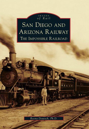 Cover for Reena Deutsch · San Diego and Arizona Railway:: the Impossible Railroad (Images of Rail) (Paperback Book) (2011)