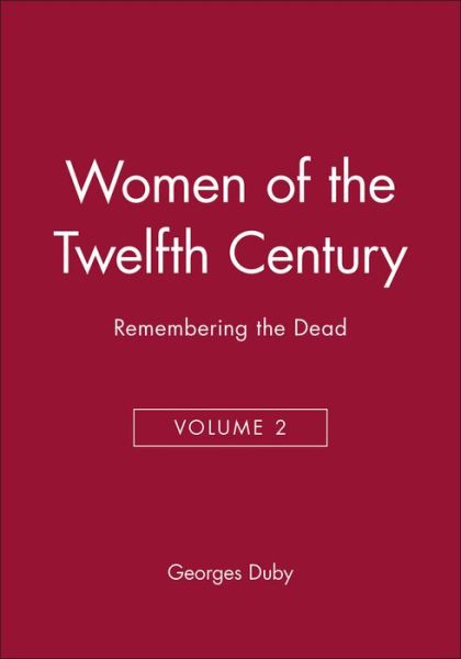 Cover for Duby, Georges (Formerly at the College de France) · Women of the Twelfth Century, Remembering the Dead - Women of the Twelfth Century (Paperback Book) [Volume 2 edition] (1997)