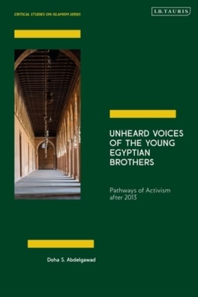 Cover for Doha Abdelgawad · Unheard Voices of the Young Egyptian Brothers: Pathways of Activism after 2013 - Critical Studies on Islamism Series (Innbunden bok) (2024)