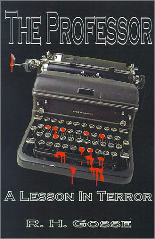 The Professor: a Lesson in Terror - R. H. Gosse - Bøker - AuthorHouse - 9780759623484 - 1. mai 2001