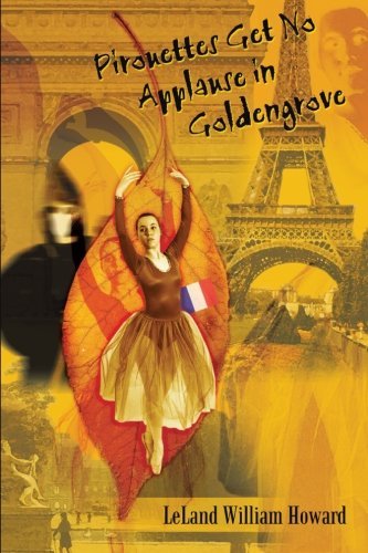 Cover for Leland William Howard · Pirouettes Get No Applause in Goldengrove (Taschenbuch) (2002)
