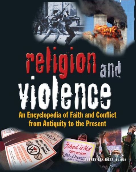 Cover for Ross, Jeffrey Ian, Ph.D. · Religion and Violence: An Encyclopedia of Faith and Conflict from Antiquity to the Present (Hardcover Book) (2011)