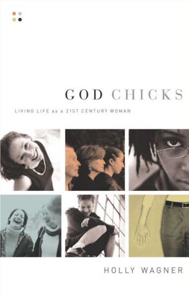 Cover for Holly Wagner · God Chicks: Living Life As A 21st Century Woman (Paperback Book) (2003)