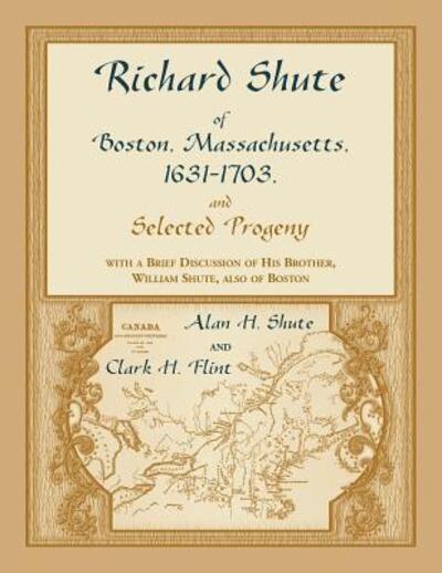 Cover for Alan H. Shute · Richard Shute of Boston, Massachusetts, 1631-1703, &amp; selected progeny (Book) (2019)